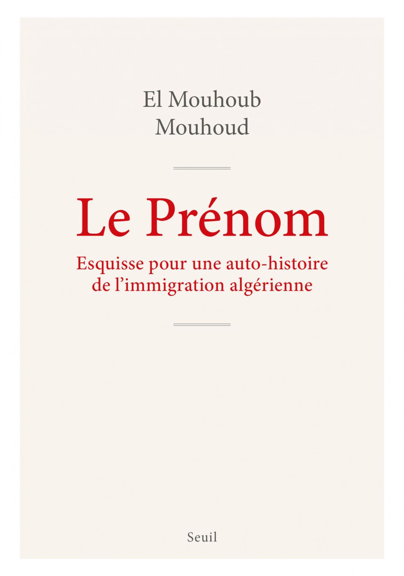 El Mouhoub Mouhoud, Le Prénom. Esquisse pour une auto-histoire de l'immigration algérienne.