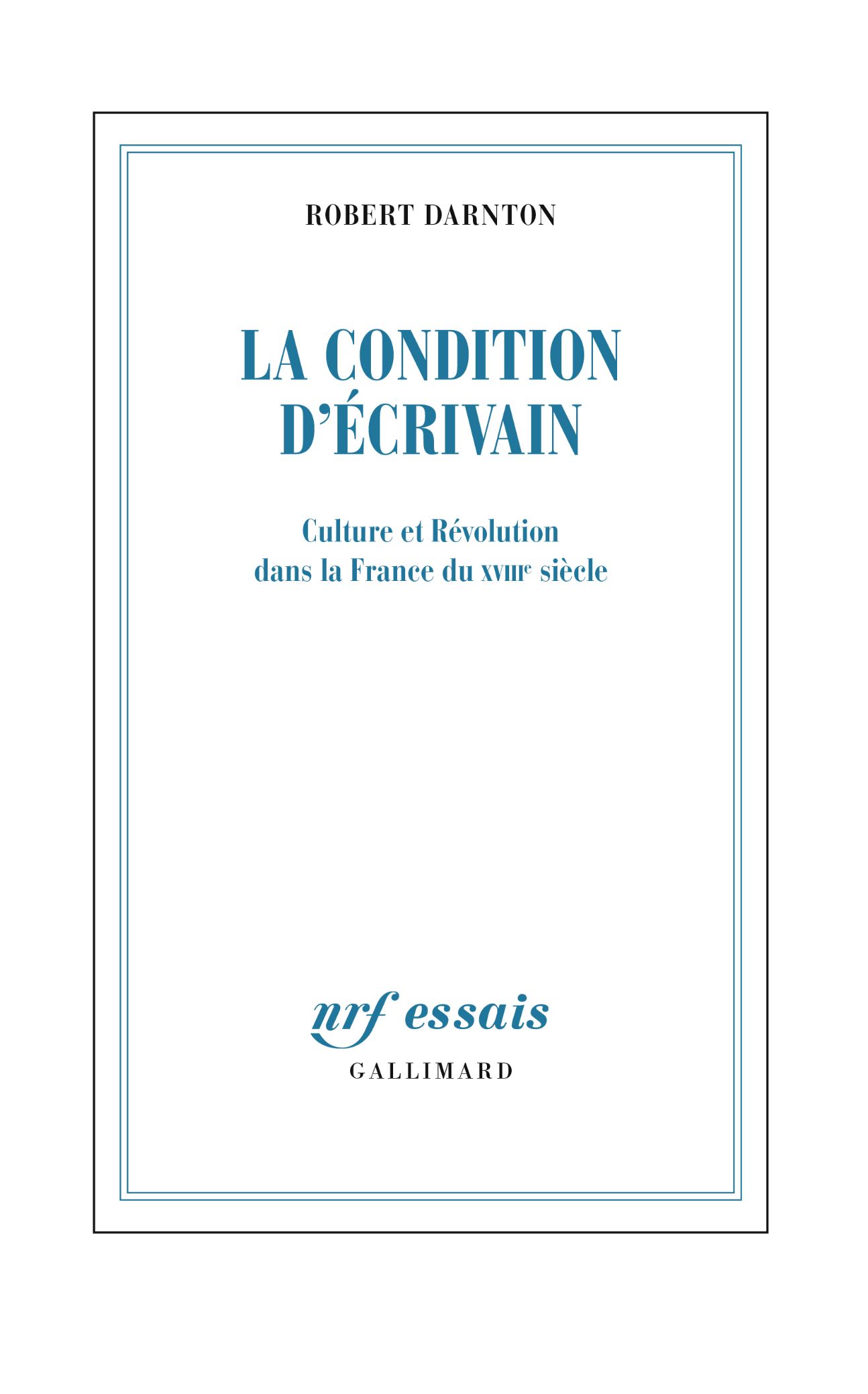 Robert Darnton, La Condition d'écrivain. Culture et Révolution dans la France du XVIIIᵉ siècle