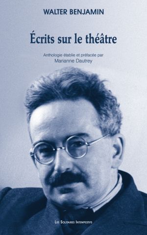 Walter Benjamin, Écrits sur le théâtre (éd. Marianne Dautrey)