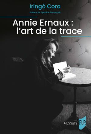 Cora Iringó, Annie Ernaux : l'art de la trace (préf. de Tiphaine Samoyault)