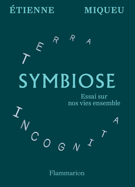 Etienne Miqueu, Symbiose. Essai sur nos vies ensemble.