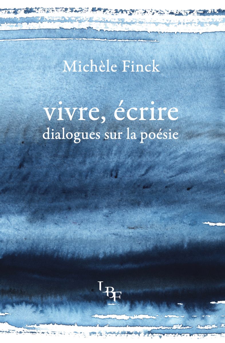 Michèle Finck, Vivre, écrire. Dialogues sur la poésie