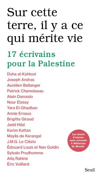 Sur cette terre, il y a ce qui mérite vie. 17 écrivains pour la Palestine