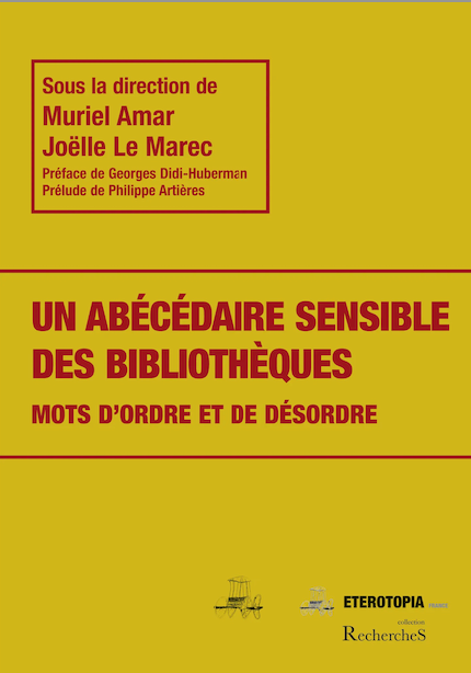 Joëlle Le Marec, Muriel Amar (dir.), Un abécédaire sensible des bibliothèques. Mots d'ordre et de désordre
