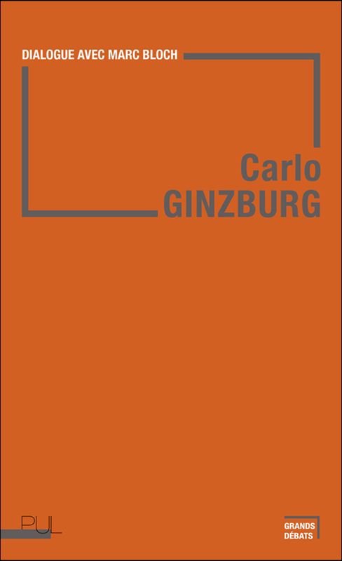 Carlo Ginzburg, Dialogue avec Marc Bloch (trad. Martin Rueff)