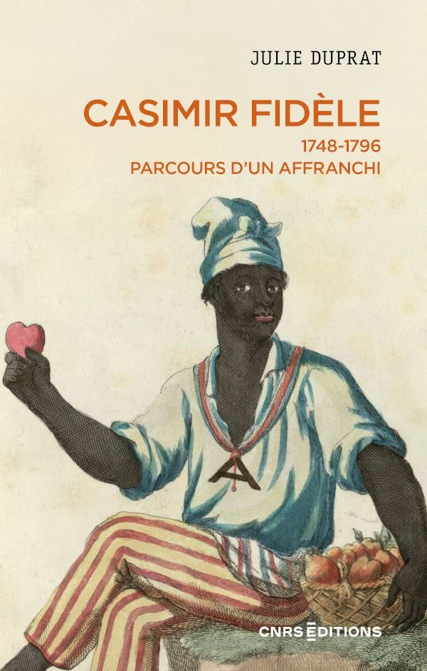 Julie Duprat, Casimir Fidèle. 1748-1796. Parcours d’un affranchi