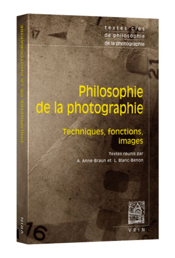 Alexis Anne-Braun, Laure Blanc-Benon (éd.), Textes clés de philosophie de la photographie. Techniques, fonctions, images