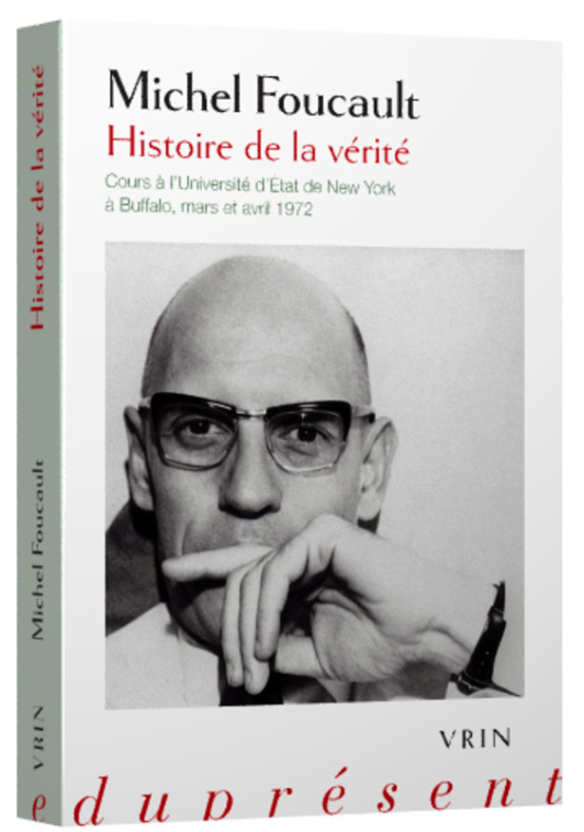 Michel Foucault, Histoire de la vérité. Cours à l’Université d’État de New York à Buffalo, mars et avril 1972