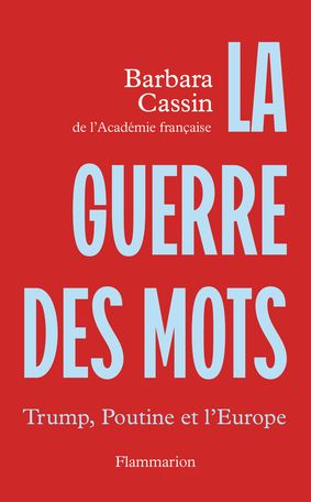 Barbara Cassin, La guerre des mots. Trump, Poutine et l'Europe