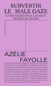 Azélie Fayolle, Subvertir le male gaze. Littératures pour les deux moitiés du monde
 