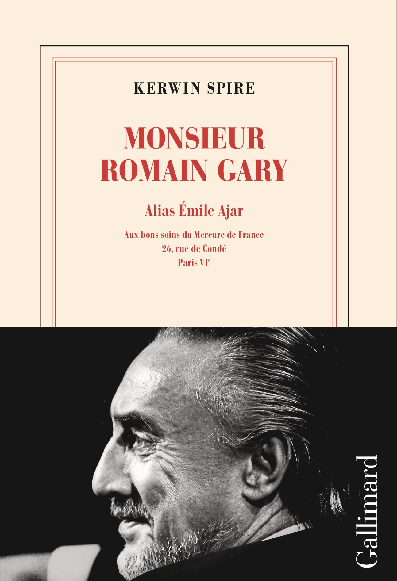 Kerwin Spire, Monsieur Romain Gary : Alias Émile Ajar - Aux bons soins du Mercure de France : 26, rue de Condé, Paris VIe