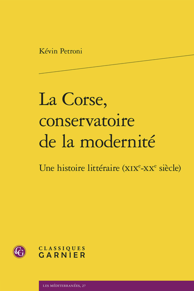 Kévin Petroni, La Corse, conservatoire de la modernité. Une histoire littéraire (XIXe-XXe siècle)
