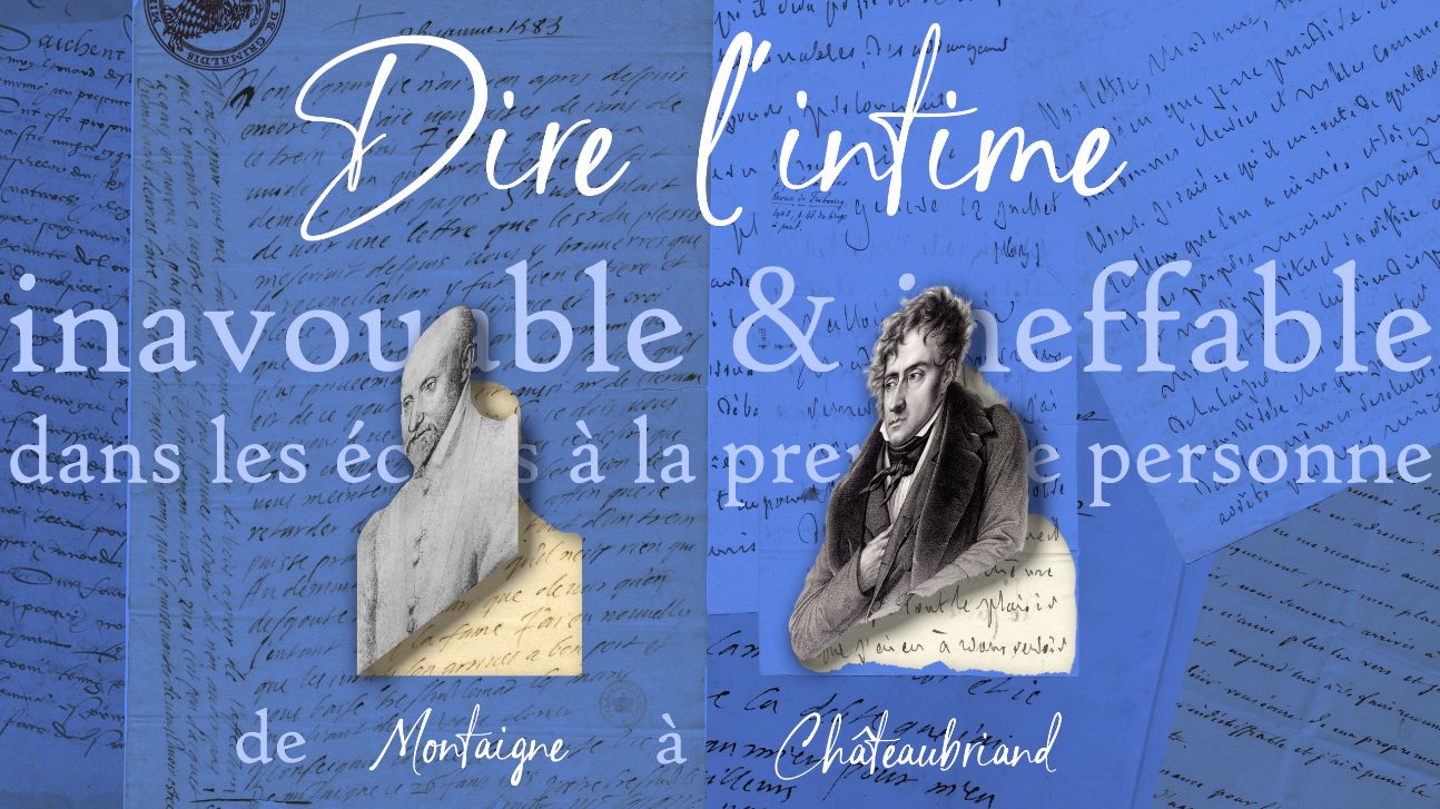 Dire l'intime : inavouable et ineffable dans les écrits à la première personne de Montaigne à Chateaubriand (Paris Sorbonne)
