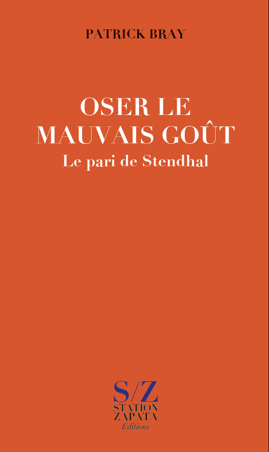 Patrick Bray, Oser le mauvais goût. Le pari de Stendhal