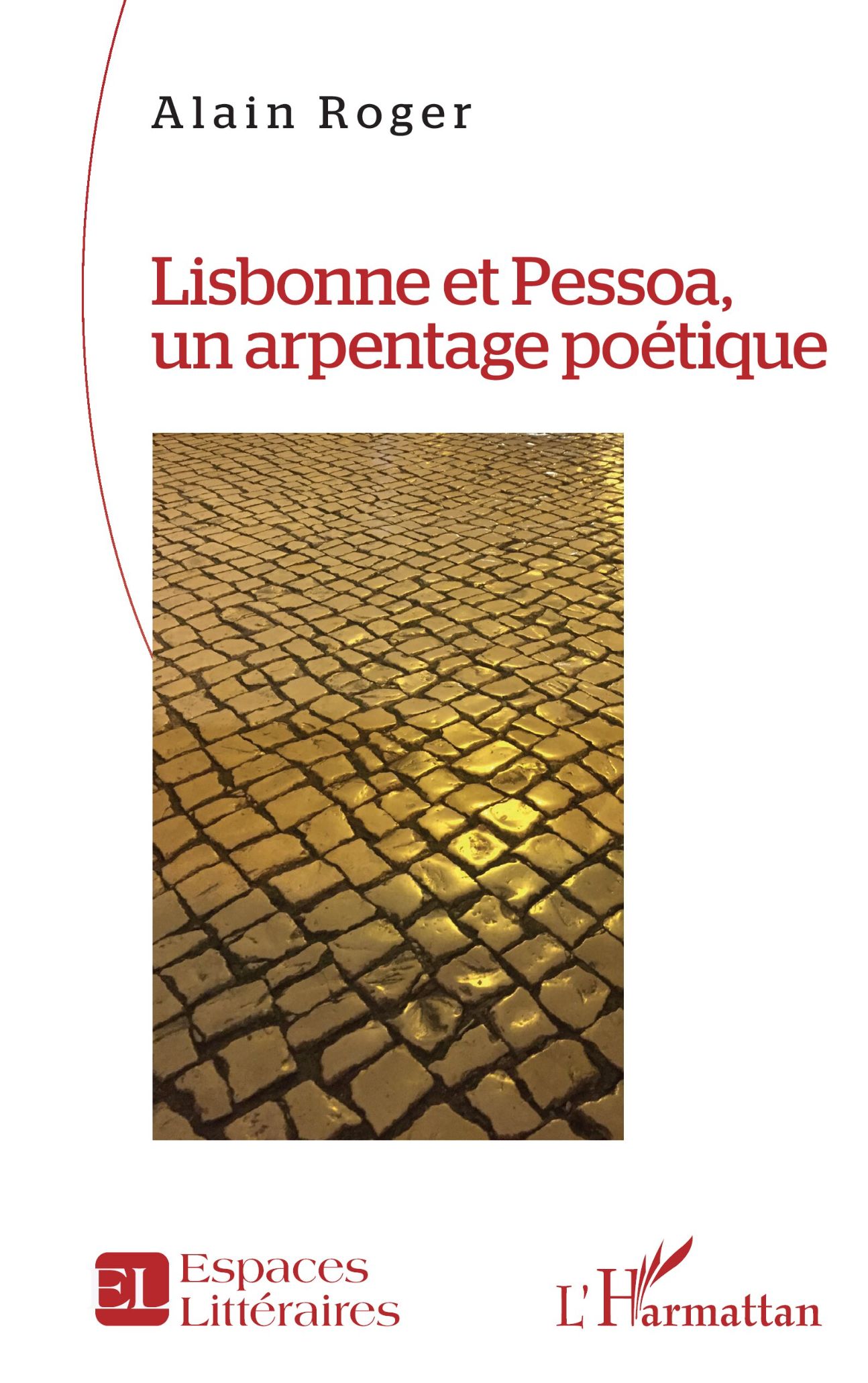 Alain Roger, Lisbonne et Pessoa, un arpentage poétique.