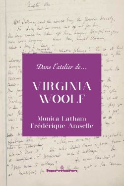 Monica Latham, Frédérique Amselle, Daniel Ferrer, Dans l'atelier de Virginia Woolf