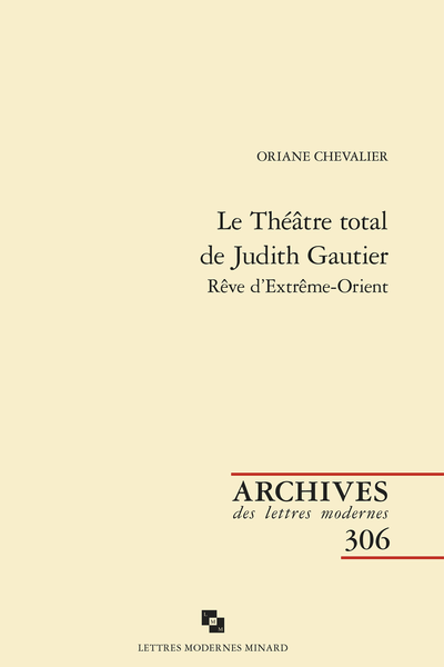 Oriane Chevalier, Le Théâtre total de Judith Gautier. Rêve d’Extrême-Orient