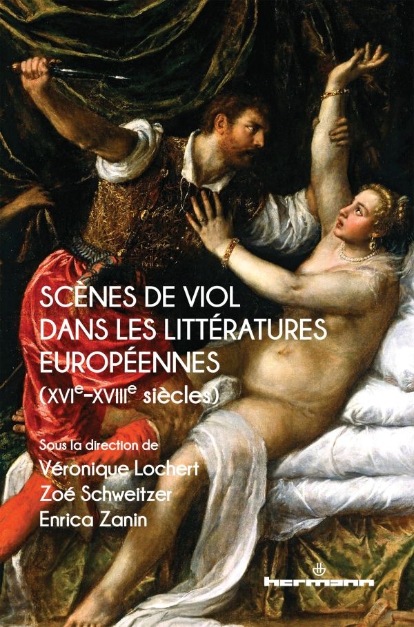 Véronique Lochert, Zoé Schweitzer, Enrica Zanin (dir.), Scènes de viol dans les littératures européennes (XVIe-XVIIIe siècles)