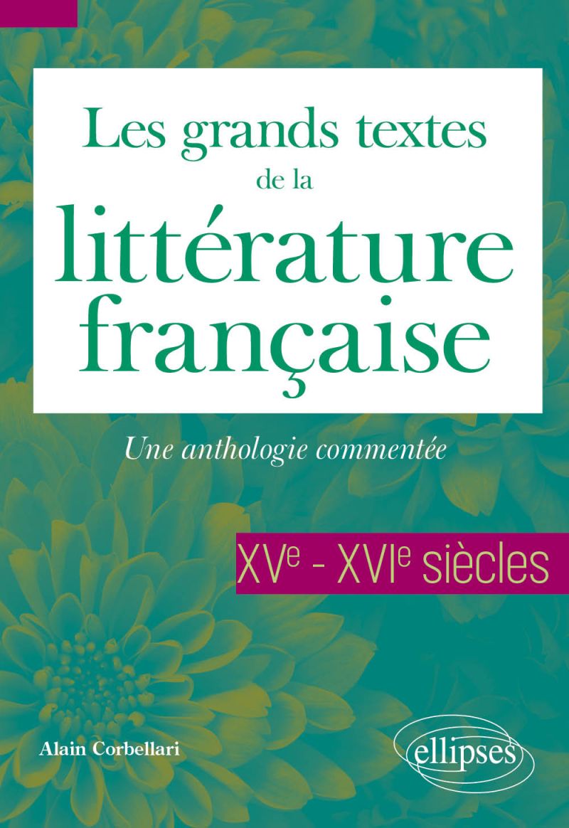 Alain Corbellari, Les grands textes de la littérature française. XVe-XVIe s. Une anthologie commentée