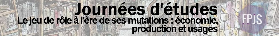 Le jeu de rôle à l’ère de ses mutations : économie, créations et usages (Villetaneuse)