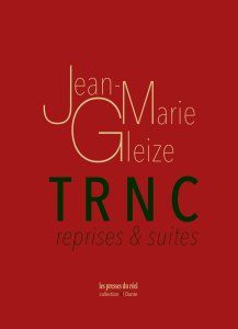 Jean-Marie Gleize, TRNC. Reprises & suites (éd. Laurent Cauwet)