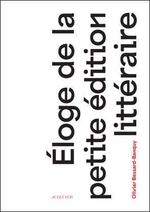 Olivier Bessard-Banquy, Éloge de la petite édition littéraire