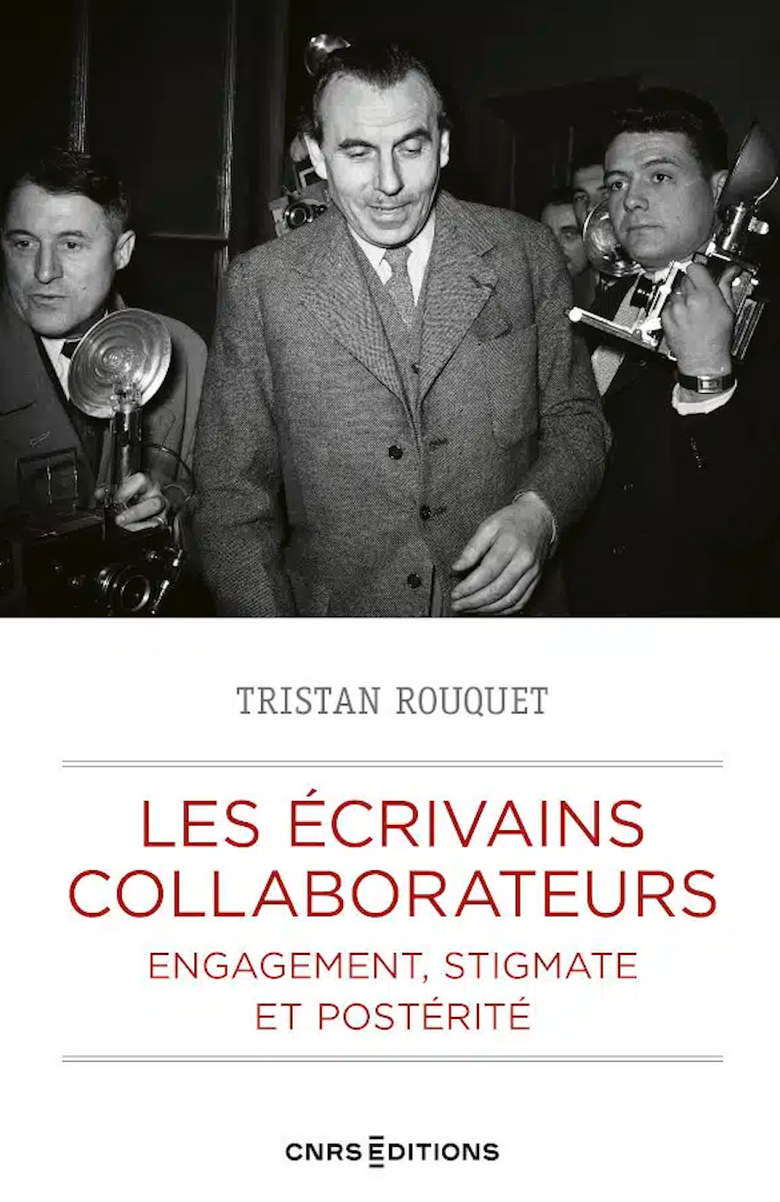 Tristan Rouquet, Les écrivains collaborateurs. Engagement, stigmate et postérité