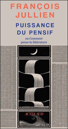 François Jullien, Puissance du pensif ou comment pense la littérature