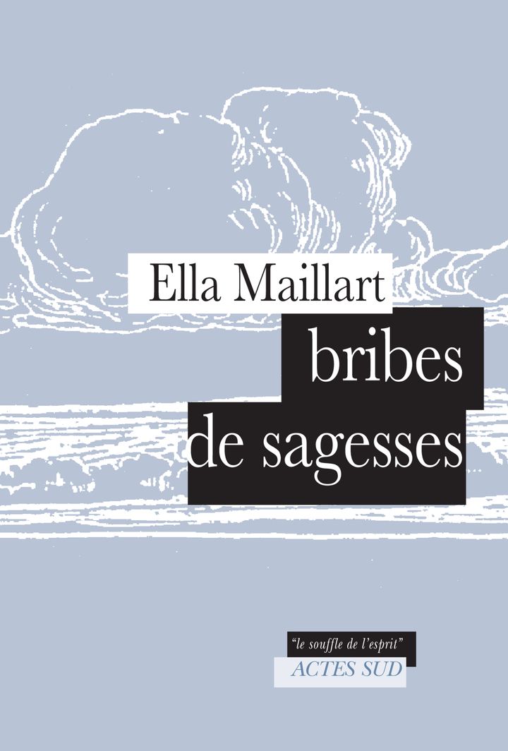 Ella Maillart, Bribes de sagesses