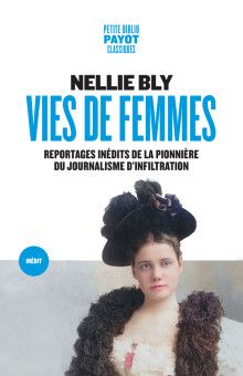 Nellie Bly, Vies de femmes. Reportages inédits de la pionnière du journalisme d'inflitration.