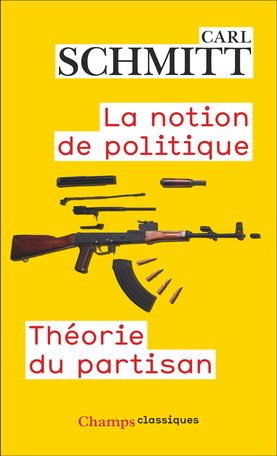 Carl Schmitt, La Notion de politique. Théorie du partisan