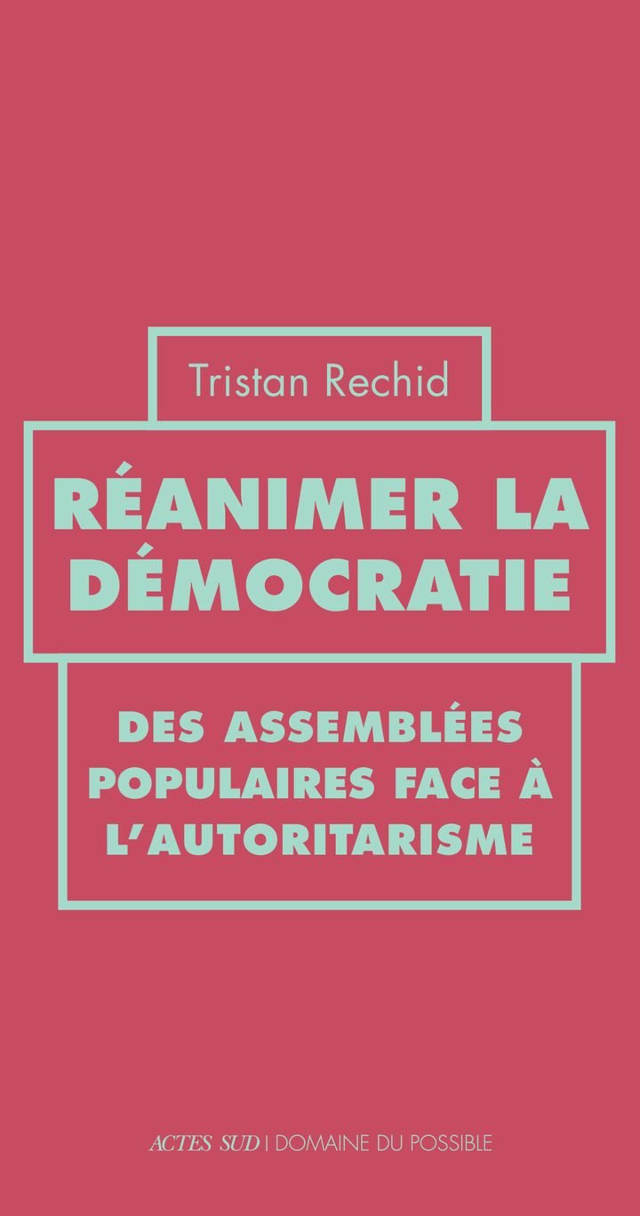 Tristan Rechid, Réanimer la démocratie. Des assemblées populaires face à l'autoritarisme.