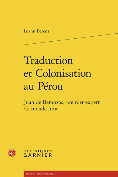 Loann Berens, Traduction et Colonisation au Pérou. Juan de Betanzos, premier expert du monde inca