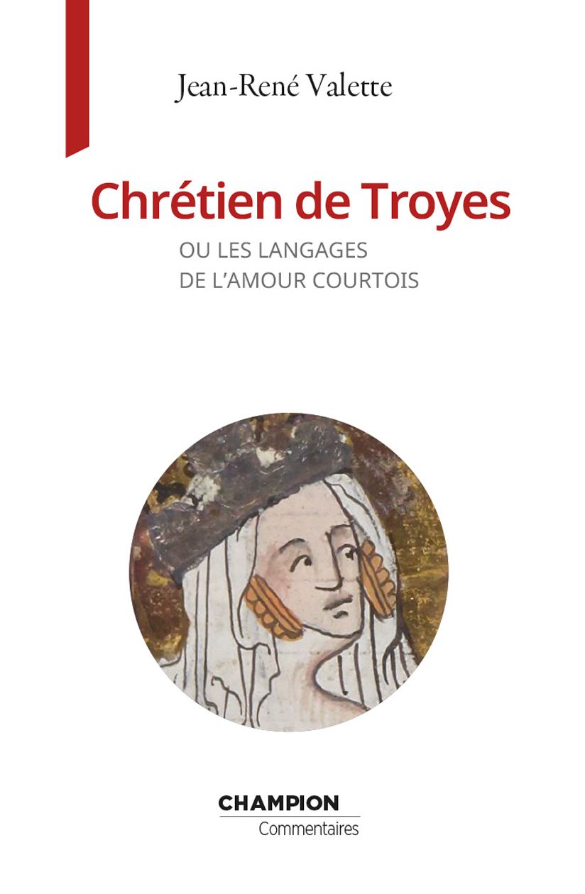 Jean-René Valette, Chrétien de Troyes ou les langages de l'amour courtois