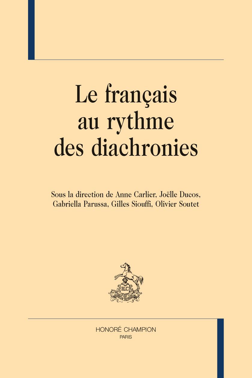 Anne Carlier, Joëlle Ducos, Gabriella Parussa, Gilles Siouffi, Olivier Soutet (dir.), Le français au rythme des diachronies