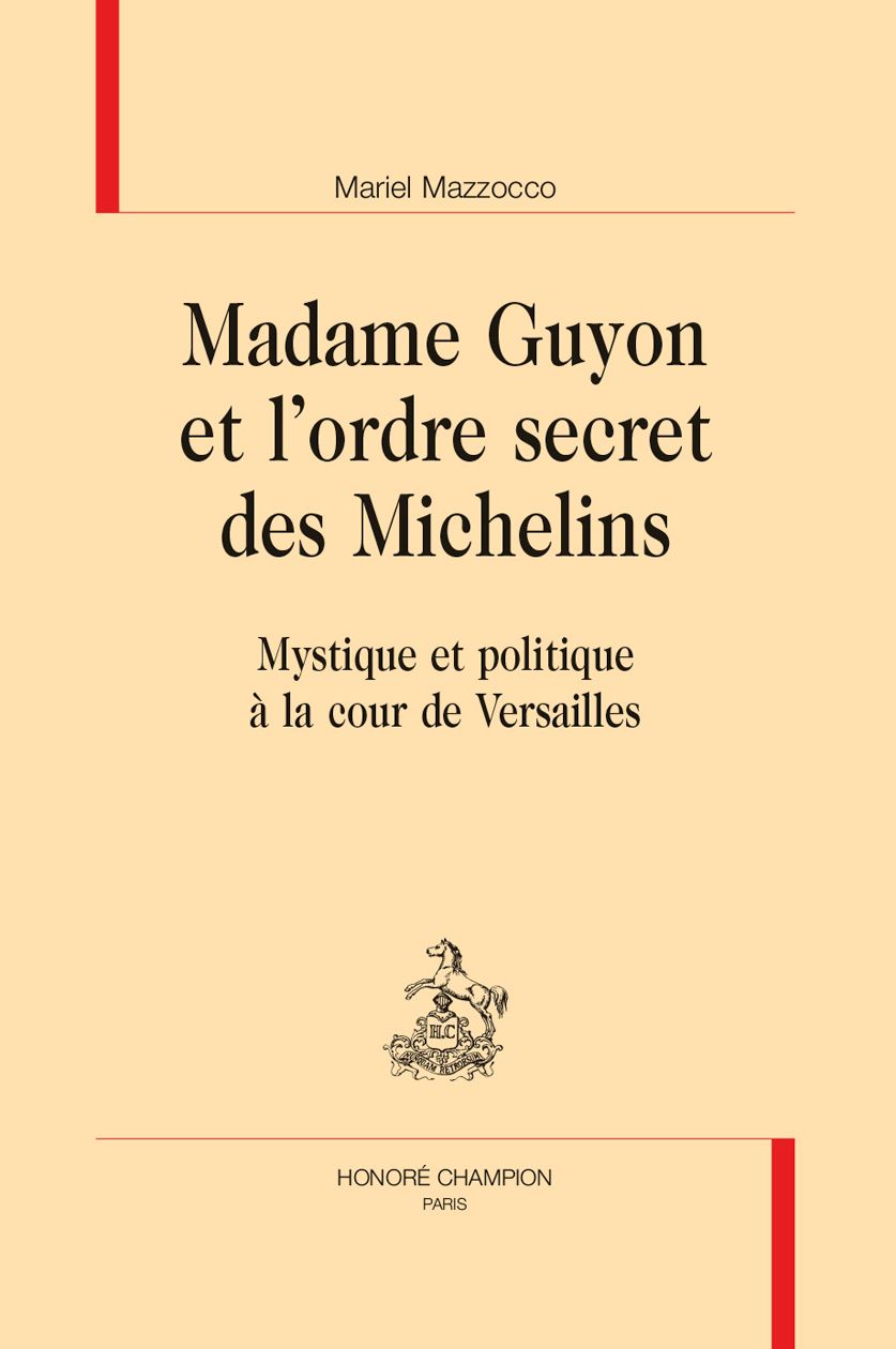 Mariel Mazzocco, Madame Guyon et l'ordre secret des Michelins. Mystique et politique à la cour de Versailles