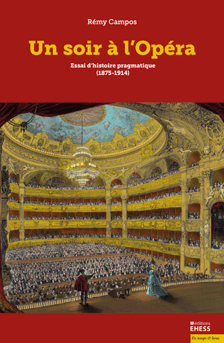 Rémy Campos, Un soir à l’Opéra. Essais d’histoire pragmatique (1875-1914)