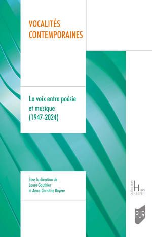 Laure Gauthier Laure, Anne-Christine Royère (dir.), Vocalités contemporaines. La voix entre poésie et musique (1947-2024)