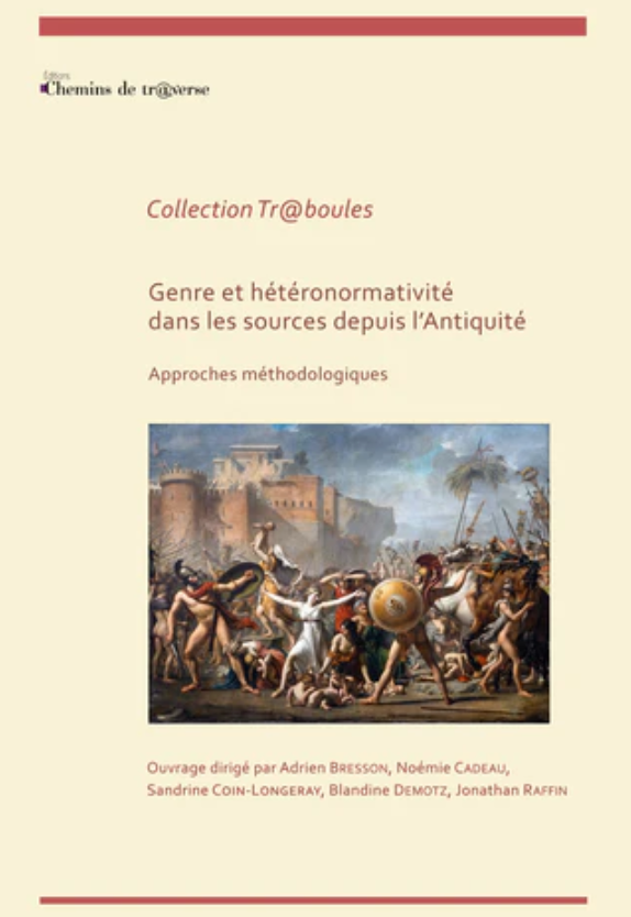 Adrien Bresson, Noémie Cadeau, Sandrine Coin-Longeray, Blandine Demotz et Jonathan Raffin (dir.), Genre et hétéronormativité dans les sources depuis l'Antiquité. Approches méthodologiques