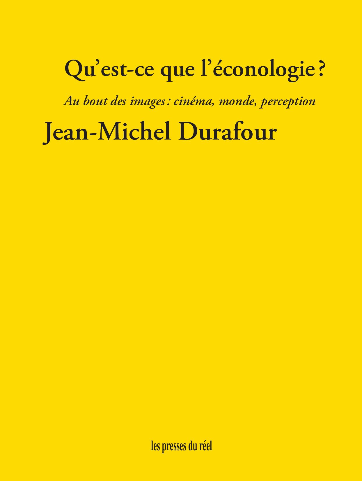 Jean-Michel Durafour, Qu'est-ce que l'éconologie ? Au bout des images : cinéma, monde, perception