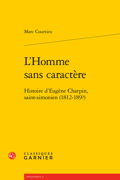 Marc Courtieu, L’Homme sans caractère. Histoire d’Eugène Charpin, saint-simonien (1812-189?)