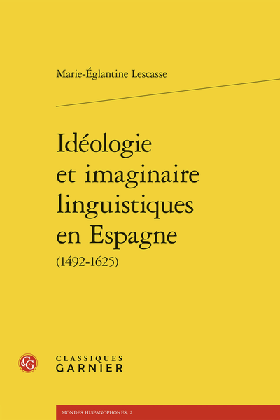 Marie-Églantine Lescasse, Idéologie et imaginaire linguistiques en Espagne (1492-1625)