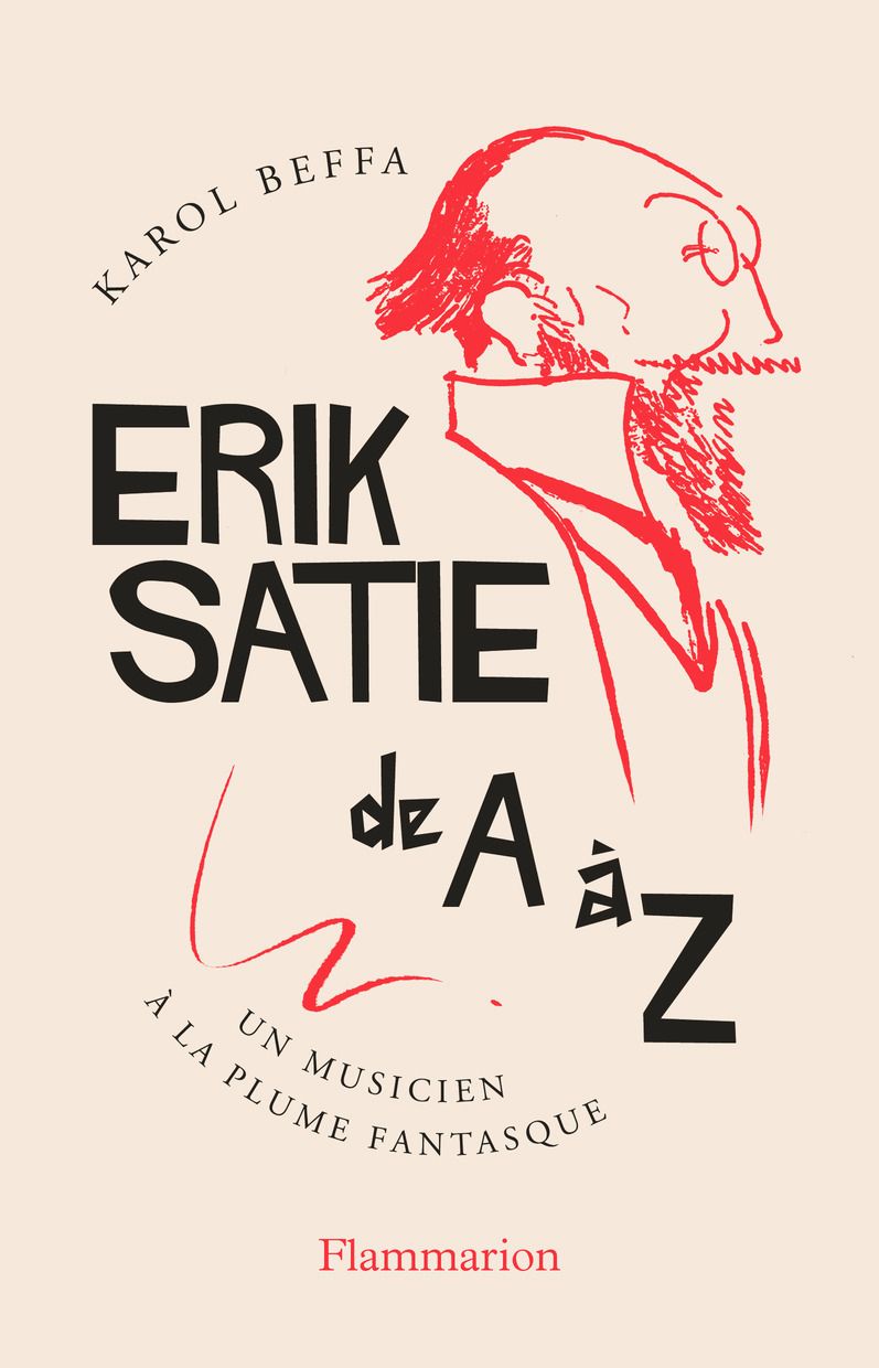 Karol Beffa, Erik Satie de A à Z. Un musicien à la plume fantasque