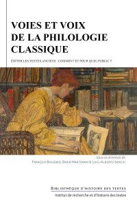 François Bougard, Dario Mantovani, Luigi-Alberto Sanchi (dir.), Voies et voix de la philologie classique. Éditer les textes anciens : comment et pour quel public ?
