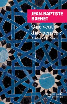 Jean-Baptiste Brenet, Que veut dire penser ? Arabes et latins (rééd.)