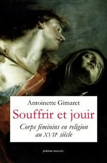 Antoinette Gimaret, Souffrir et jouir. Corps féminins en religion au XVIIe siècle