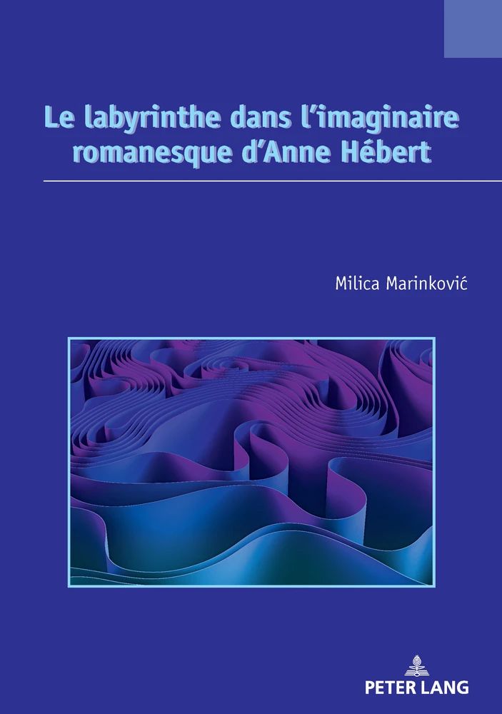 Milica Marinković, Le labyrinthe dans l’imaginaire romanesque d’Anne Hébert.