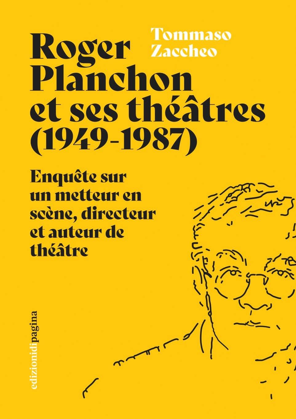 Tommaso Zaccheo, Roger Planchon et ses théâtres (1949-1987) Enquête sur un metteur en scène, directeur et auteur de théâtre