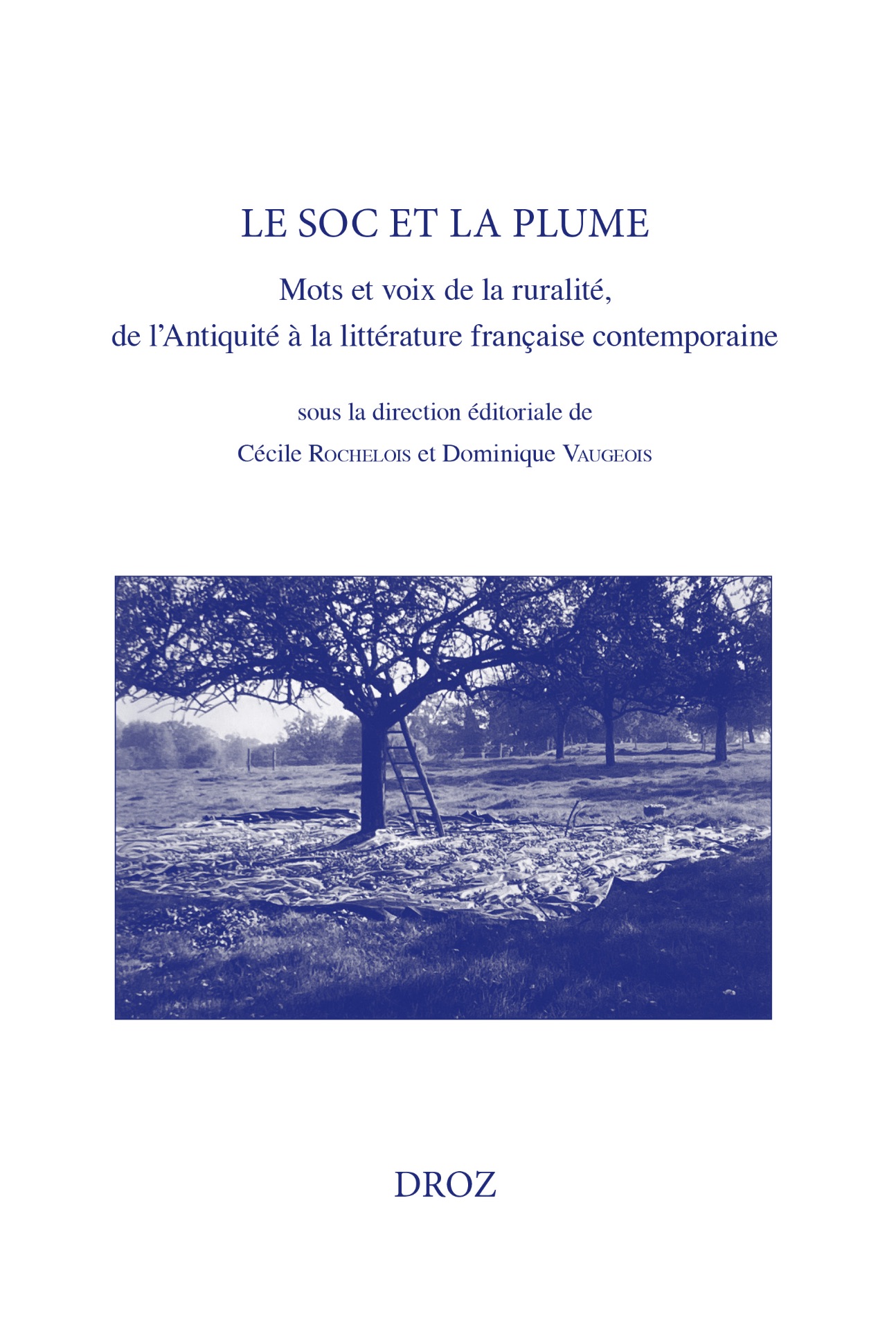 Cécile Rochelois et Dominique Vaugeois, Le Soc et la plume. Mots et voix de la ruralité, de l'Antiquité à la littérature française contemporaine