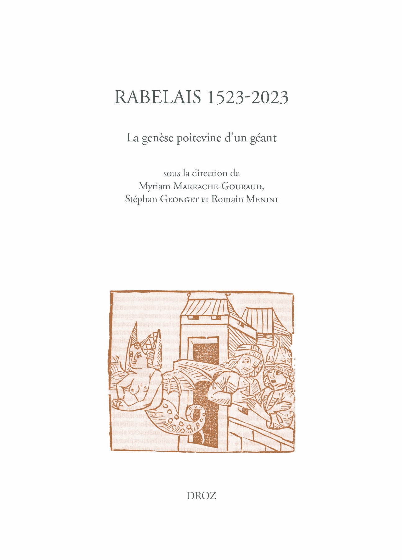 Myriam Marrache-Gouraud, Stéphan Geonget, Romain Menini, Rabelais 1523-2023. La genèse poitevine d'un géant. Actes du colloque international des 8-10 juin 2023 (Fontenay-le-Comte, Maillezais, Coulonges-sur-l'Autize, Vouvant). Études rabelaisiennes, t. LXIV
